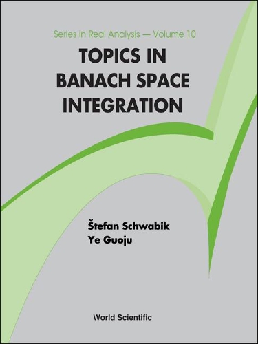 Topics In Banach Space Integration: (10 Series In Real Analysis)