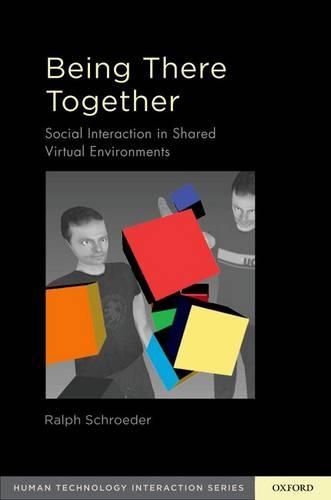 Being There Together: Social Interaction in Shared Virtual Environments(Human Technology Interaction Series)
