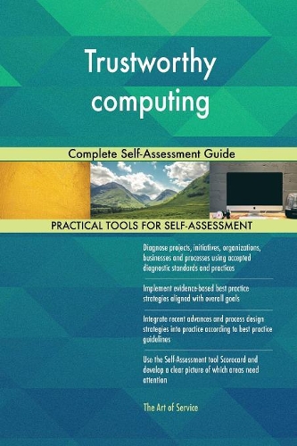 Trustworthy computing Complete Self-Assessment Guide