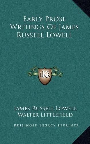 Early Prose Writings of James Russell Lowell