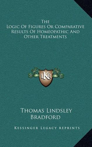 The Logic of Figures or Comparative Results of Homeopathic and Other Treatments