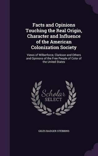 Facts and Opinions Touching the Real Origin, Character and Influence of the American Colonization Society