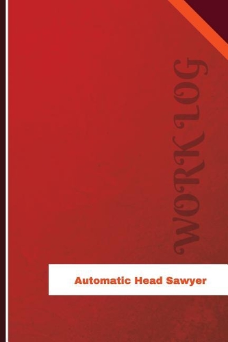 Automatic Head Sawyer Work Log: Work Journal, Work Diary, Log - 126 pages, 6 x 9 inches(Orange Logs/Work Log)