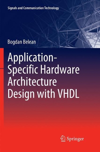 Application-Specific Hardware Architecture Design with VHDL: (Signals and Communication Technology)