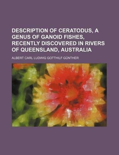 Description of Ceratodus, a Genus of Ganoid Fishes, Recently Discovered in Rivers of Queensland, Australia