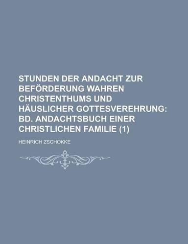 Stunden Der Andacht Zur Beforderung Wahren Christenthums Und Hauslicher Gottesverehrung (1)
