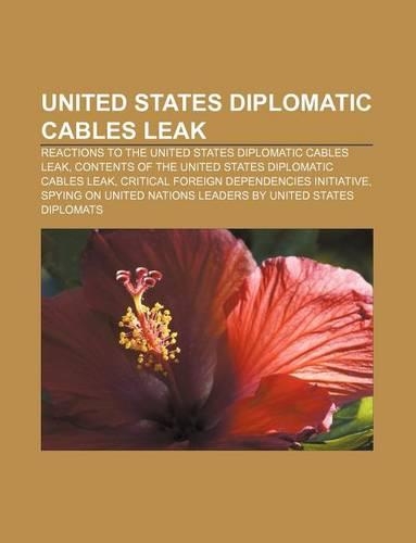 United States Diplomatic Cables Leak: Reactions to the United States Diplomatic Cables Leak