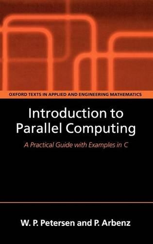 Introduction to Parallel Computing: A Practical Guide with Examples in C. Oxford Texts in Applied and Engineering Mathematics.