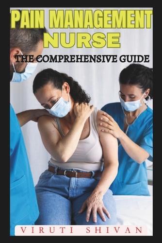 Pain Management Nurse - The Comprehensive Guide: Expert Insights and Techniques for Effective Patient Care(Vanguard Professions: Pioneers of the Modern World)
