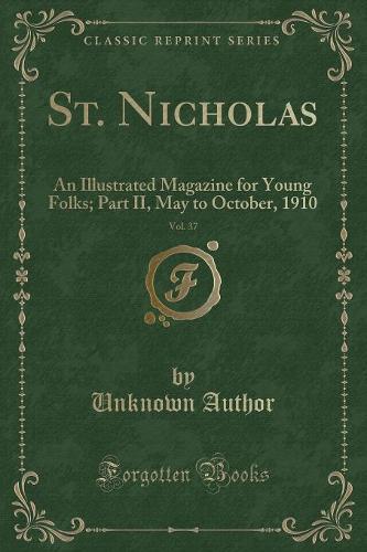 St. Nicholas, Vol. 37: An Illustrated Magazine for Young Folks; Part II, May to October, 1910 (Classic Reprint)
