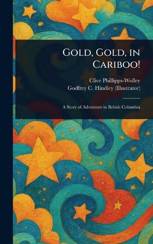 Gold, Gold, in Cariboo!