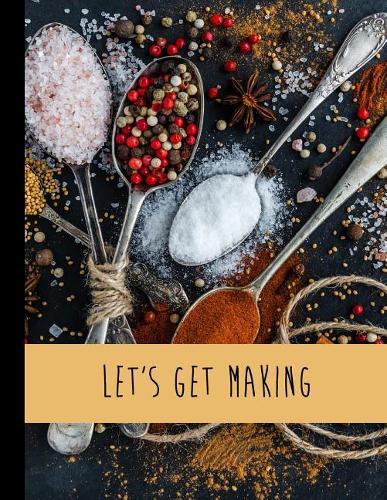 Let's Get Making: A Blank Recipe Book Journal To Write In Record Recipes Recipe Notebook With High Quality Matte Cover Perfect Bound