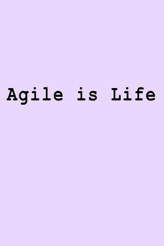Agile is Life