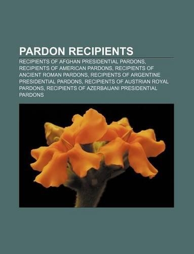Pardon Recipients: Recipients of Afghan Presidential Pardons, Recipients of American Pardons, Recipients of Ancient Roman Pardons
