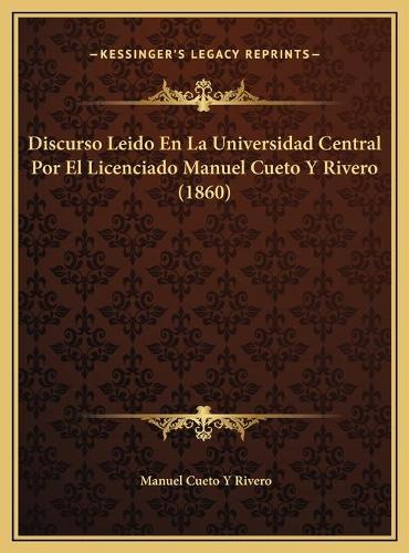 Discurso Leido En La Universidad Central Por El Licenciado Manuel Cueto Y Rivero (1860)