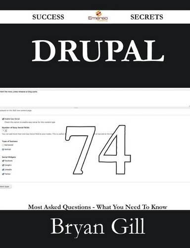 Drupal 74 Success Secrets - 74 Most Asked Questions on Drupal - What You Need to Know