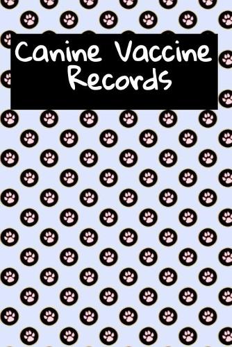 Canine Vaccine Records: Semi- Annual and Annual Pet Immunization Logbook