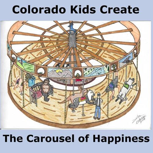Colorado Kids Create The Carousel of Happiness: (6 Colorado Kids Create)