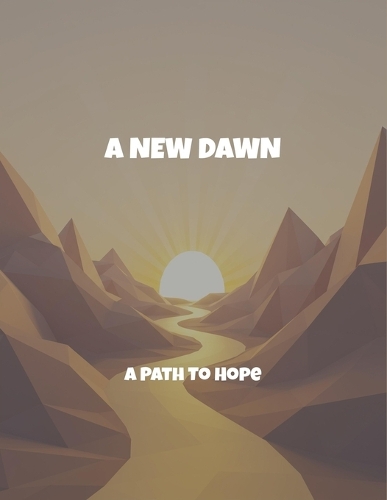 A New Dawn: A Path To Hope