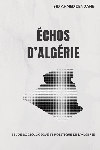 Échos d'Algérie: Recueil de textes, d'écrits et d'articles: Etude sociologique et politique de l'Algérie