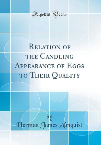 Relation of the Candling Appearance of Eggs to Their Quality (Classic Reprint)
