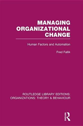 Managing Organizational Change (RLE: Organizations): Human Factors and Automation(Routledge Library Editions: Organizations)