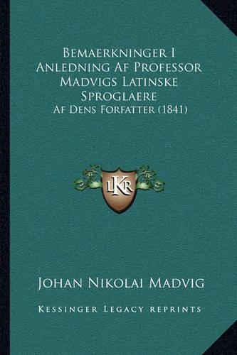 Bemaerkninger I Anledning Af Professor Madvigs Latinske Sproglaere: Af Dens Forfatter (1841)