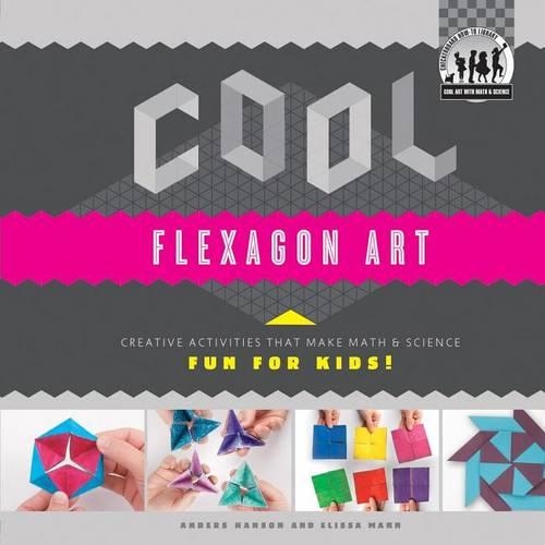 Cool Flexagon Art: : Creative Activities That Make Math & Science Fun for Kids!