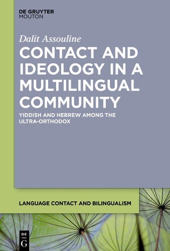 Contact and Ideology in a Multilingual Community: Yiddish and Hebrew Among the Ultra-Orthodox(16 Language Contact and Bilingualism [LCB])