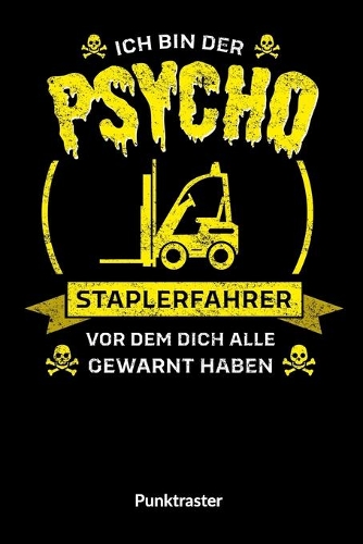 Ich bin der Psycho Staplerfahrer vor dem dich alle gewarnt haben Punktraster.: Notizbuch für Staplerfahrer, gepunktetes Notizbuch 6x9.