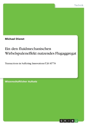 Ein den fluidmechanischen Wirbelspuleneffekt nutzendes Flugaggregat: Transactions in Suffering Innovations T26 SI770