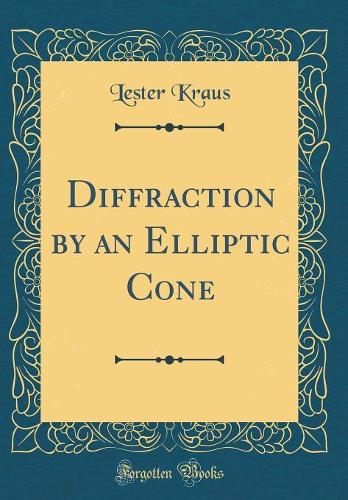 Diffraction by an Elliptic Cone (Classic Reprint)