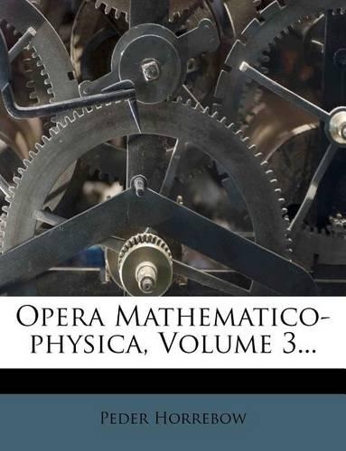 Opera Mathematico-Physica, Volume 3...