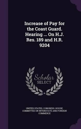 Increase of Pay for the Coast Guard. Hearing ... on H.J. Res. 189 and H.R. 9204