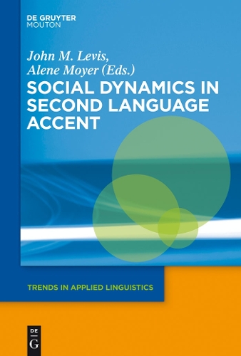 Social Dynamics in Second Language Accent: (10 Trends in Applied Linguistics [TAL])