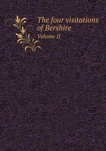 The four visitations of Bershire Volume II
