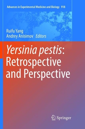 Yersinia pestis: Retrospective and Perspective: (918 Advances in Experimental Medicine and Biology)