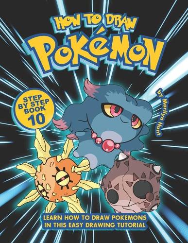How to Draw Pokemon Step by Step Book 10: Learn How to Draw Pokemon In This Easy Drawing Tutorial