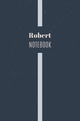 Robert's Notebook: Personalized Name Journal Writing Notebook For Men and Boys, Perfect gift idea for Husband, Father, Boyfriend........, Minimalist Design Notebook, 1
