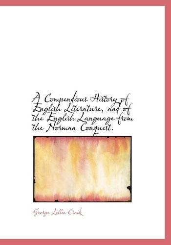 A Compendious History of English Literature, and of the English Language from the Norman Conquest.