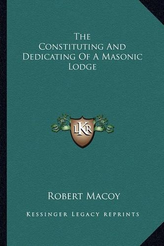 The Constituting And Dedicating Of A Masonic Lodge