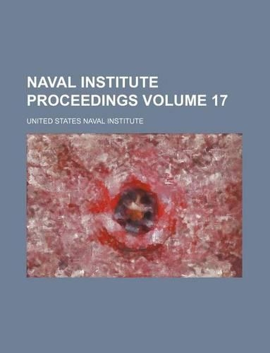 Naval Institute Proceedings Volume 17