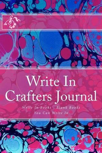 Write In Crafters Journal: Write In Books - Blank Books You Can Write In