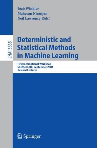 Deterministic and Statistical Methods in Machine Learning: (3635 Lecture Notes in Computer Science)