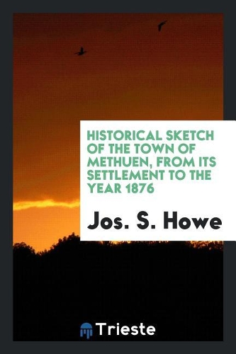 Historical Sketch of the Town of Methuen, from Its Settlement to the Year 1876