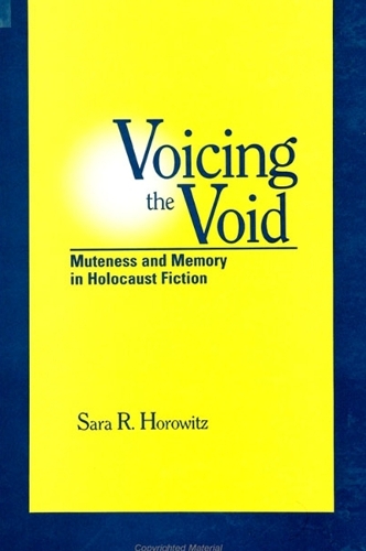 Voicing the Void: Muteness and Memory in Holocaust Fiction(SUNY series in Modern Jewish Literature and Culture)