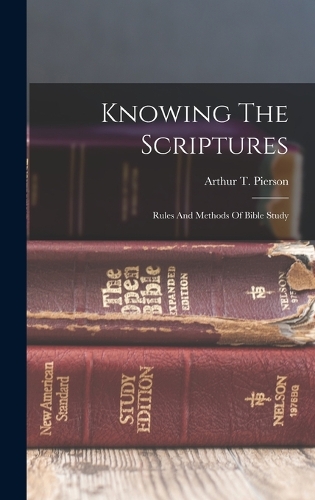 Knowing The Scriptures: Rules And Methods Of Bible Study