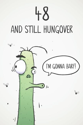 48 & Still Hungover