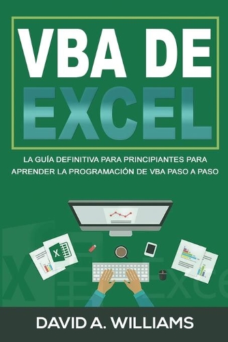 VBA de Excel: La Guía definitiva para principiantes para aprender la programación de VBA paso a paso (Libro En Español/ Excel VBA Spanish Book Version)(1 VBA de Excel)