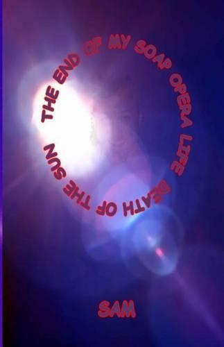 The End of My Soap Opera Life: Death of the Sun(1 Lightworker's Log)